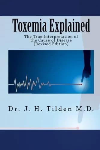 Toxemia Explained The True Interpretation of the Cause of Disease Revised Edition Paperback | Understanding Disease Cause & Prevention - main product image