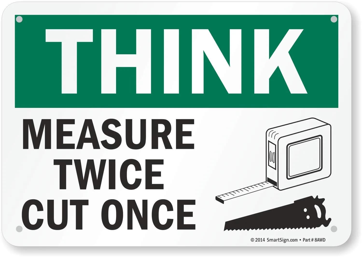 SmartSign Think - Measure Twice, Cut Once Sign 7" x 10" Aluminum | Heavy Duty 40 Mil Thick Sign — 7" x 10"
